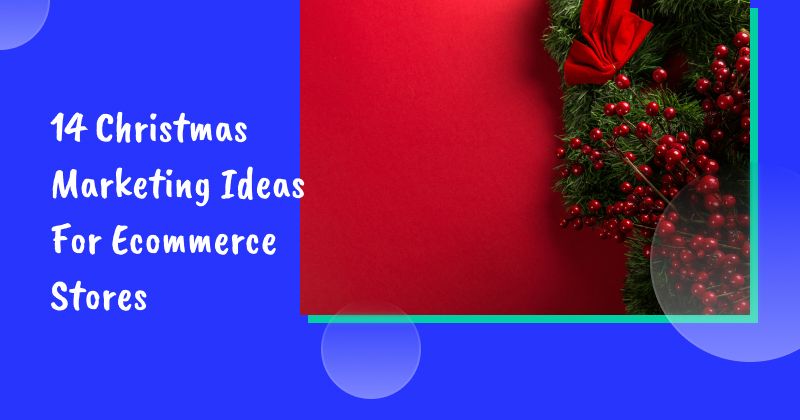 14 Christmas Marketing Ideas For Ecommerce Stores to Crush This Holiday Season