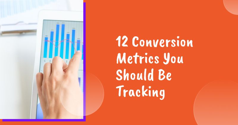 12 Conversion Metrics You Should Be Tracking
