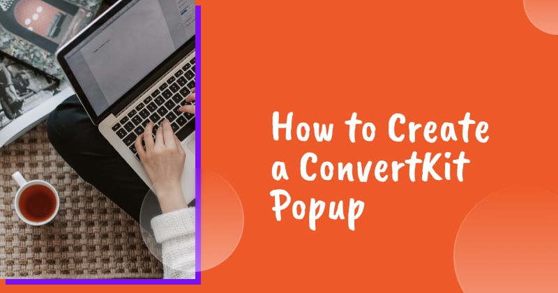 How to Create a ConvertKit Popup That Grows Your List Like a Pro
