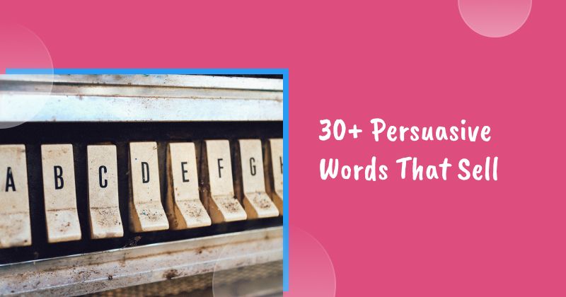 30+ Persuasive Words That Sell: Unlock the Power of Language