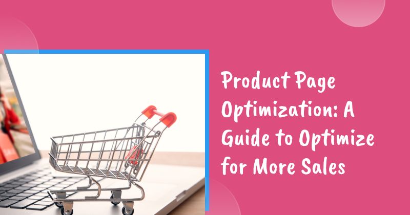 Product Page Optimization: A Guide to Optimize for More Sales
