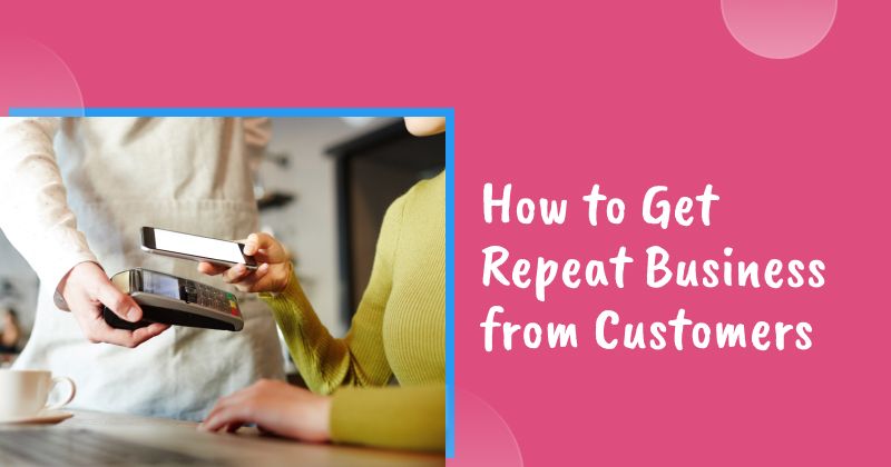 How to Get Repeat Business from Customers in 2026