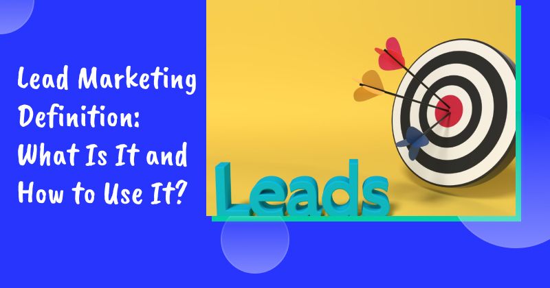 Lead Marketing Definition: What Is It and How to Use It?