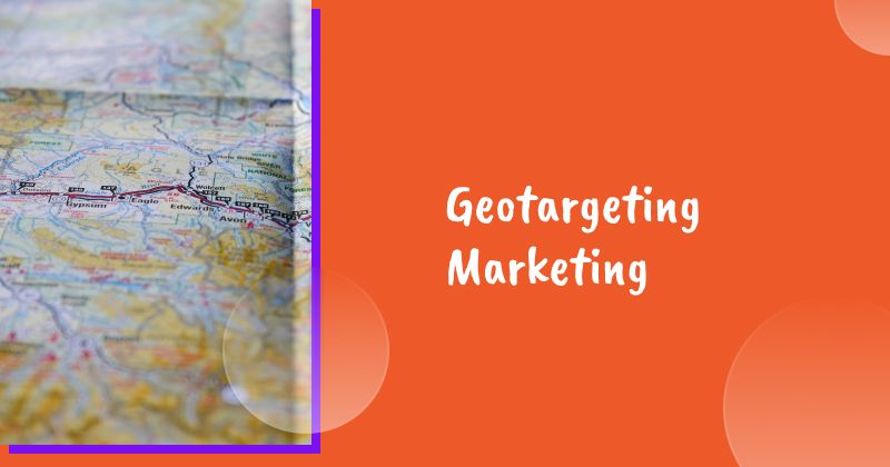 Geotargeting Marketing: What It Is and How to Use It for Localized Campaigns