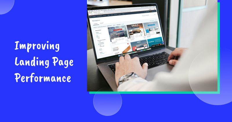 Improving Landing Page Performance: 12 Tips to Skyrocket Your Conversion Rate