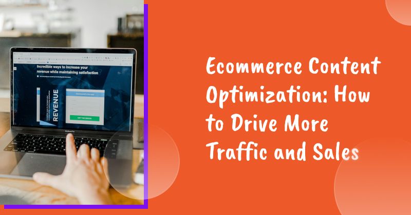 Ecommerce Content Optimization: How to Drive More Traffic and Sales