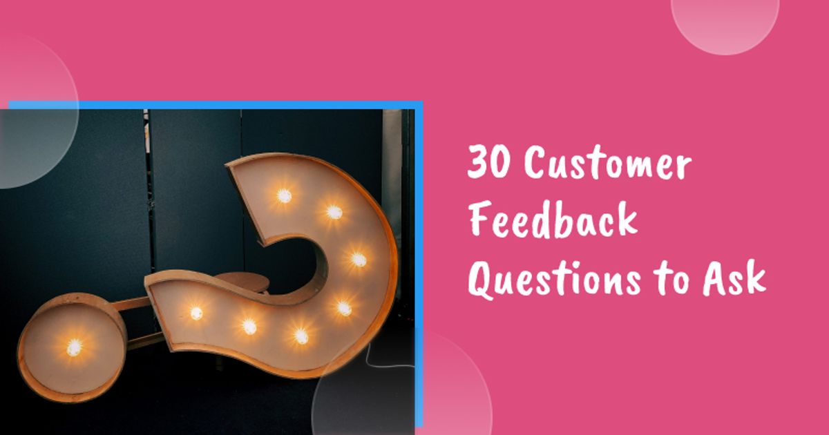 30 Customer Feedback Questions to Ask in 2026 (& Tools to Use)