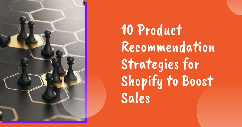10 Product Recommendation Strategies for Shopify to Boost Sales