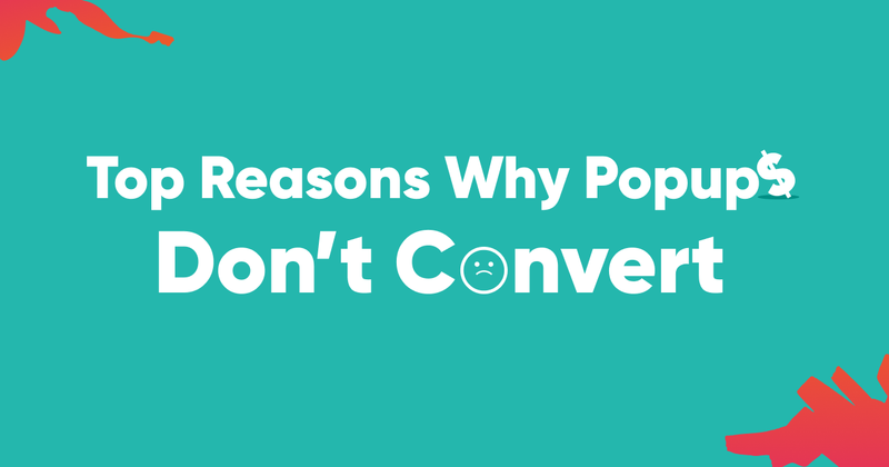 Top Reasons Why Popups Don’t Convert