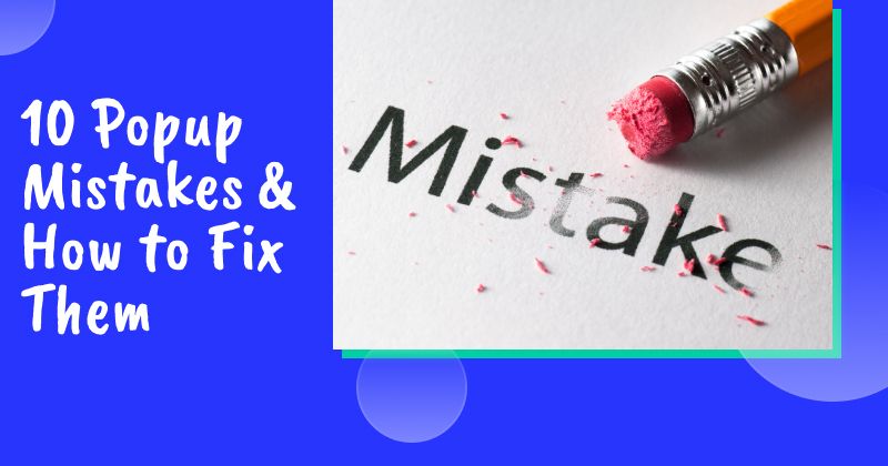 10 Popup Mistakes That Are Killing Your Conversions (And How to Fix Them)