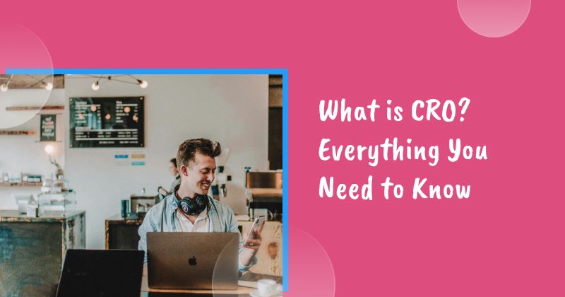 What is CRO? Everything You Need to Know