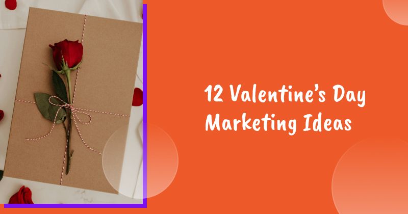 12 Valentine's Day Marketing Ideas to Win Over Customers (2026)