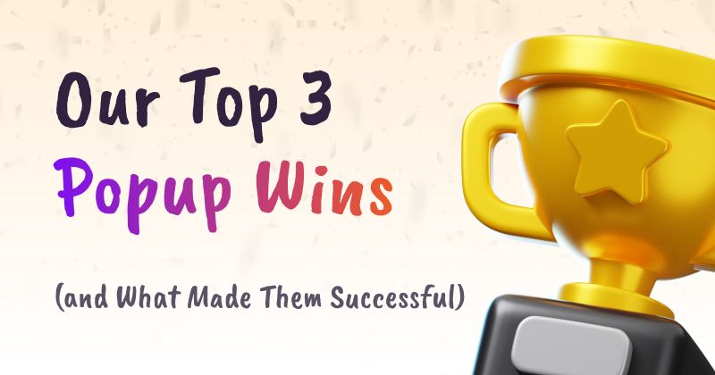 Our Top 3 Popup Wins (and What Made Them Successful)