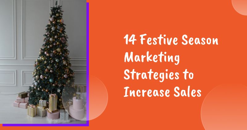 14 Festive Season Marketing Strategies to Increase Sales
