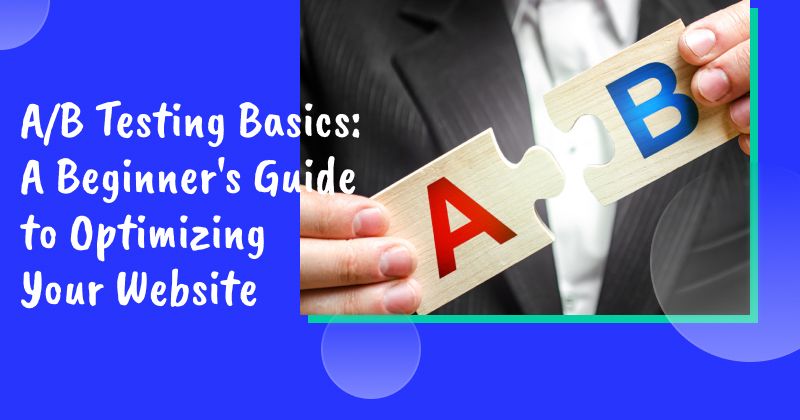 A/B Testing Basics: A Beginner's Guide to Optimizing Your Website