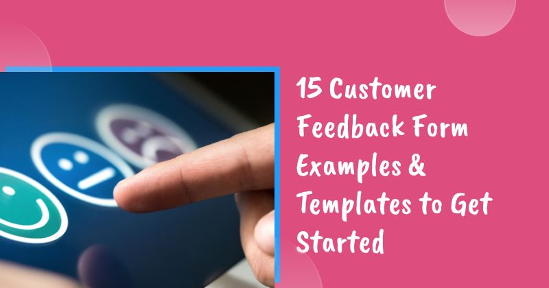 15 Customer Feedback Form Examples & Templates to Get Started