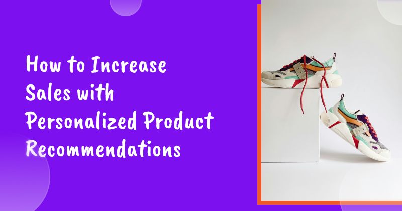 How to Increase Sales with Personalized Product Recommendations