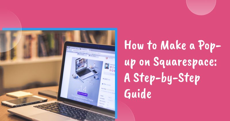 How to Make a Pop-up on Squarespace: A Step-by-Step Guide