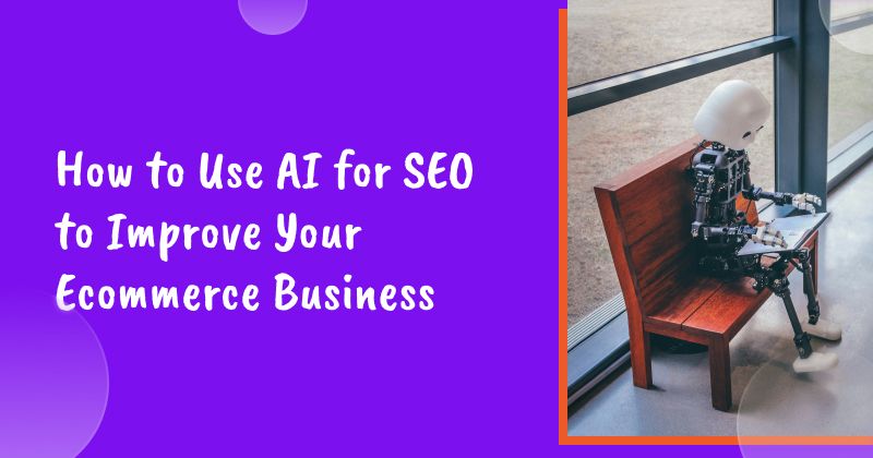 How to Use AI for SEO to Improve Your Ecommerce Business in 2026