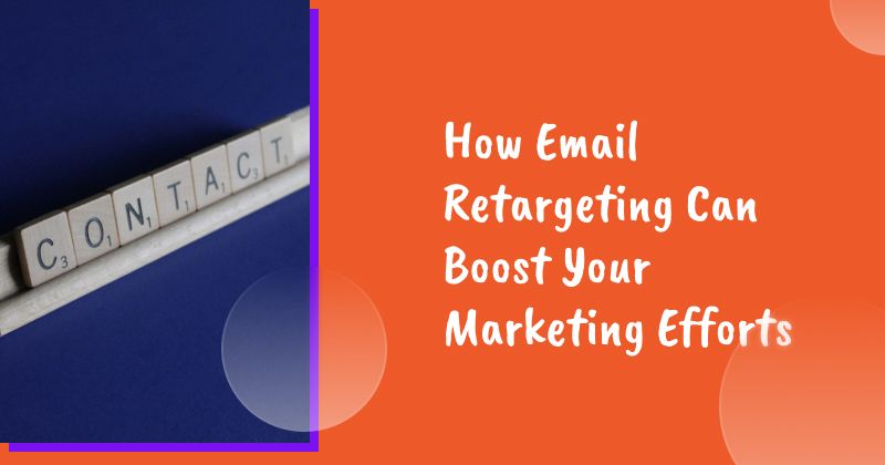 How Email Retargeting Can Boost Your Marketing Efforts