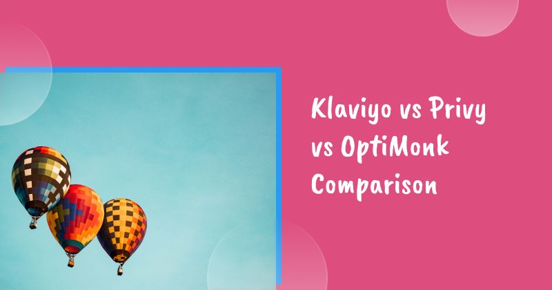 Klaviyo vs Privy vs OptiMonk Comparison: Which One to Choose for Popups?
