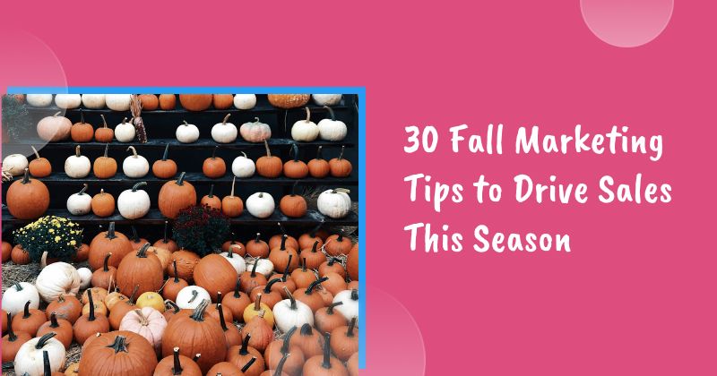 30 Fall Marketing Tips to Drive Sales This Season