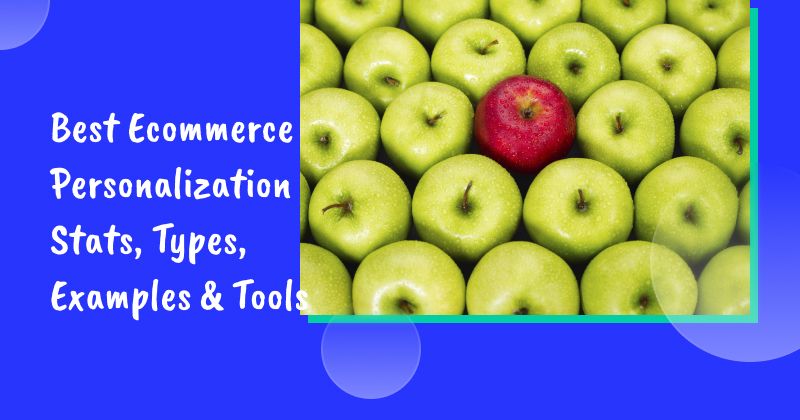 Best Ecommerce Personalization Stats, Types, Examples & Tools