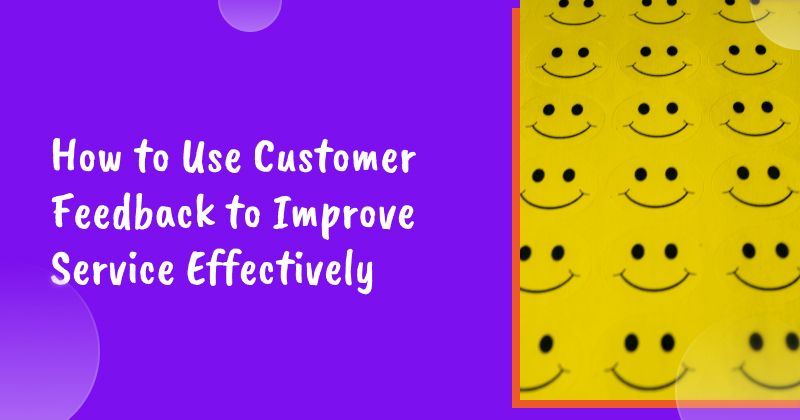 How to Use Customer Feedback to Improve Service Effectively