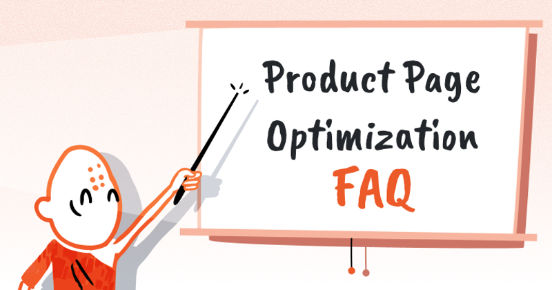 Product Page Optimization FAQ: Everything You Need to Know About Product Page Optimization