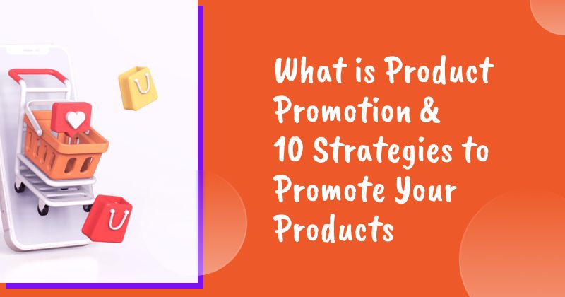 What is Product Promotion & 10 Strategies to Promote Your Products