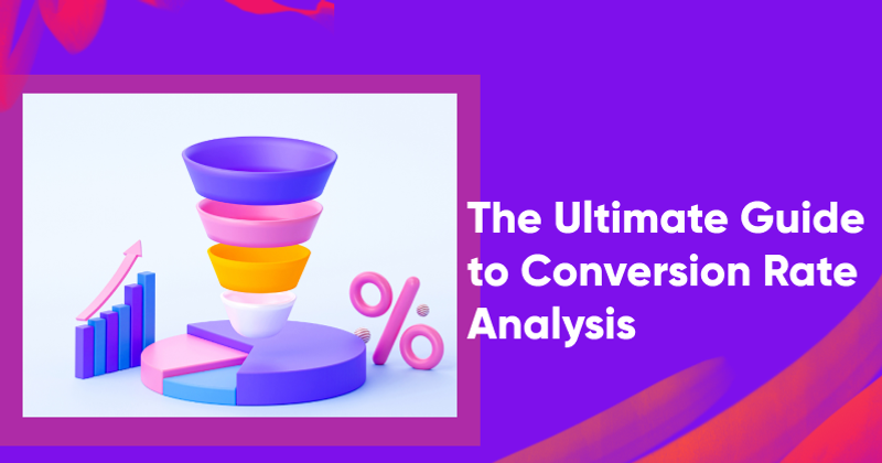 The Ultimate Guide to Conversion Rate Analysis