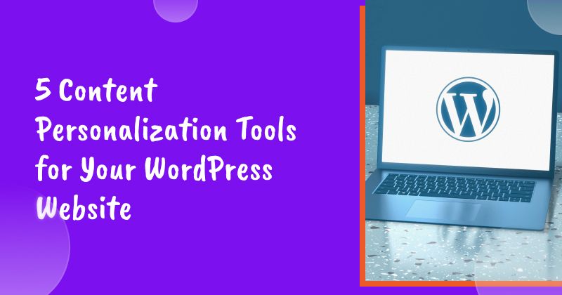 5 Content Personalization Tools for Your WordPress Website