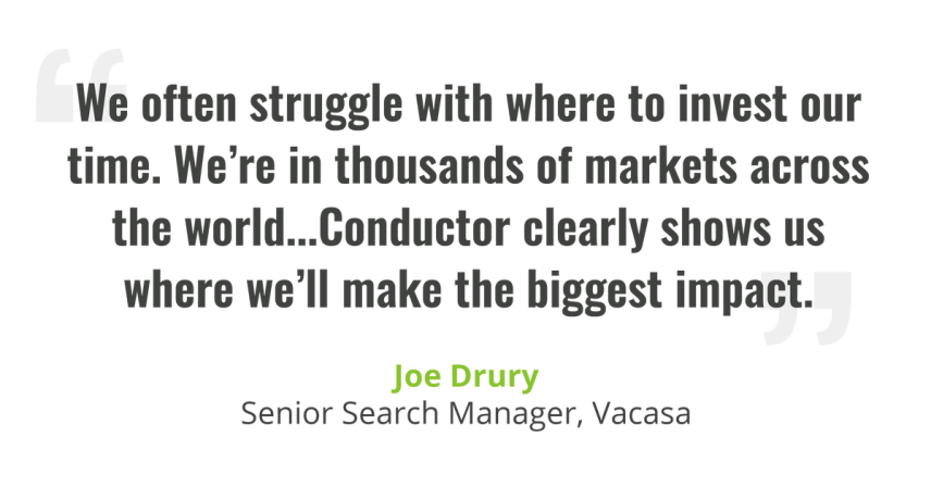 Quote from Joe Drury of Vacasa saying that Conductor clearly shows us where to invest our time to make the biggest impact