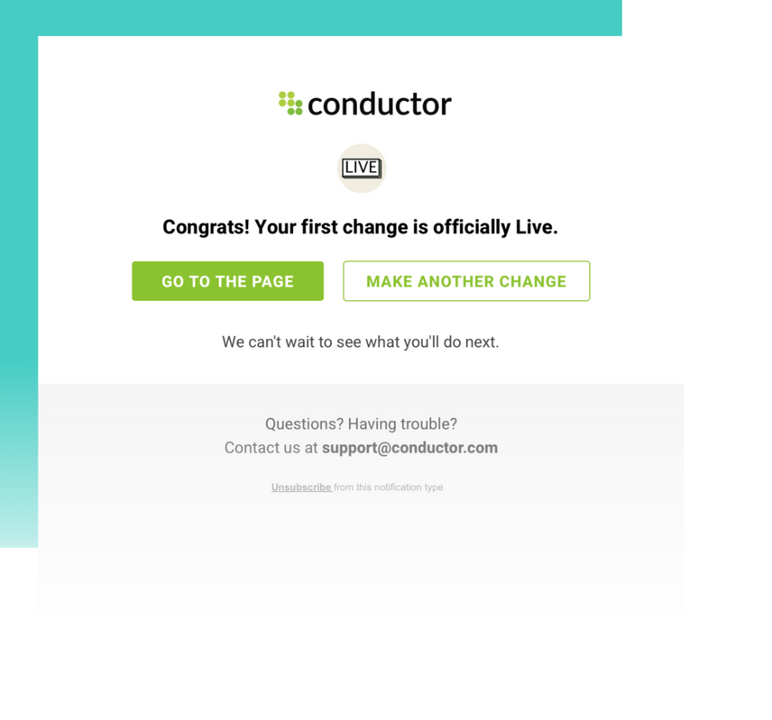Conductor Live lets you make changes to your site immediately and updates you when changes are complete