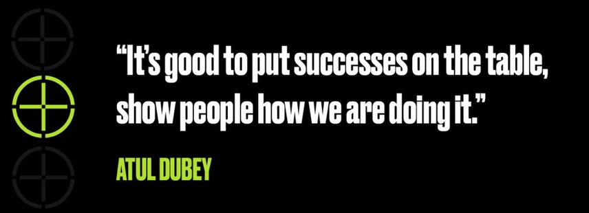 Atul Dubey Quote: It's good to put successes on the table, show people how we are doing it