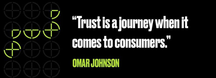 Omar Johnson Quote: Trust is a journey when it comes to consumers