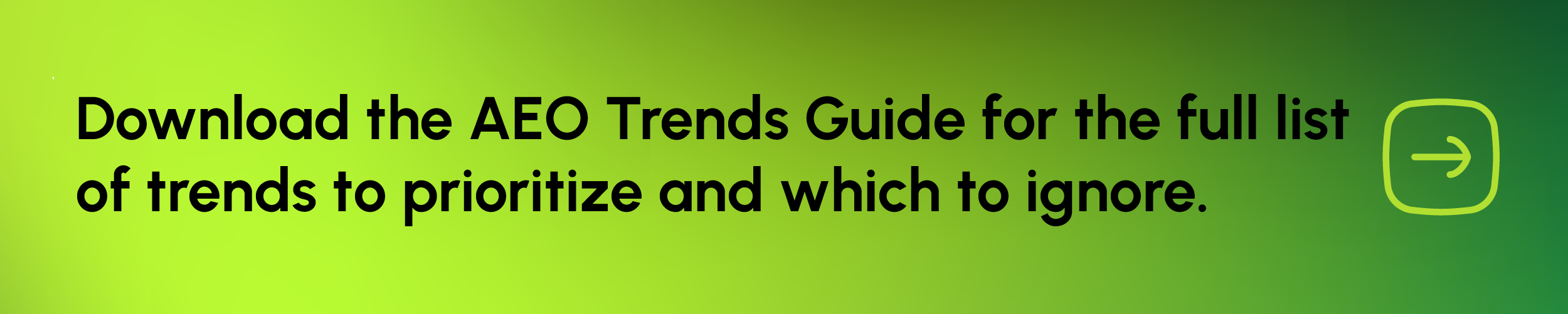 Image of a banner directing people to download the full AEO Trends Guide for the full list of trends to prioritize.
