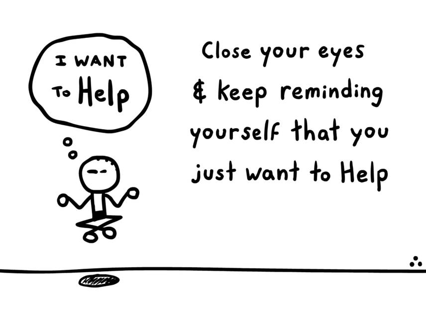 comic recommending that you close your eyes and keep reminding yourself that you just want to help
