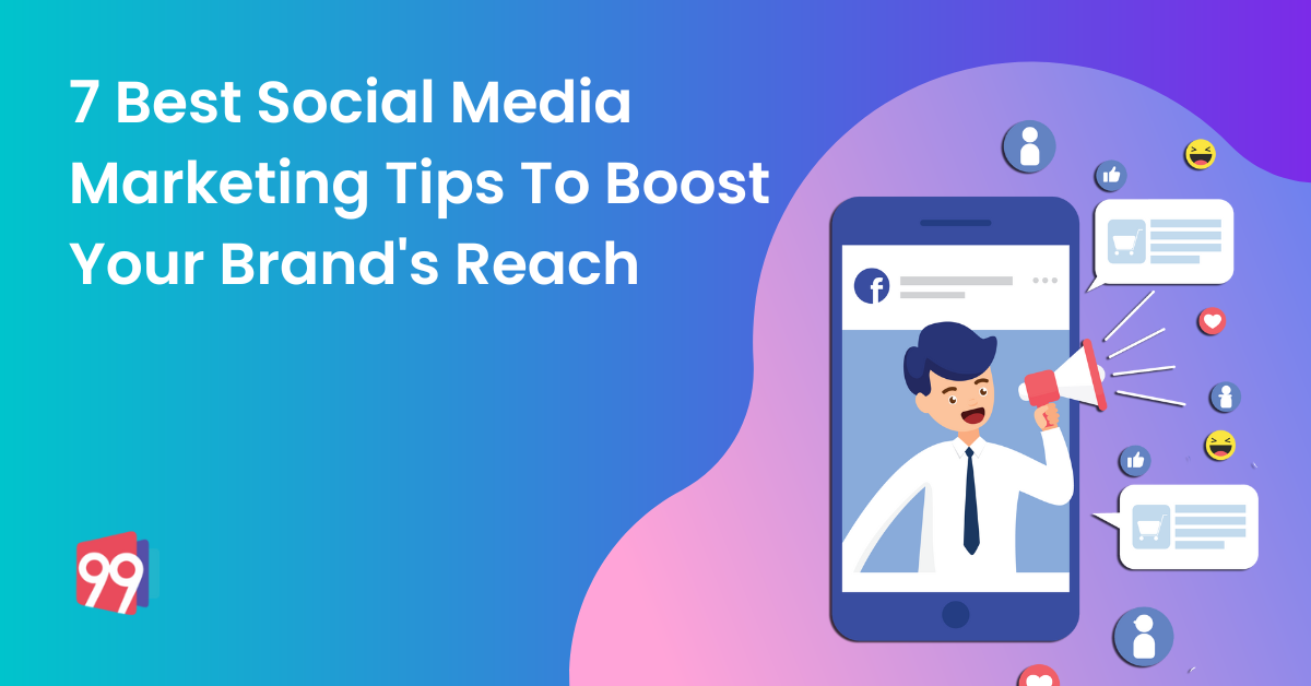 7 Best Social Media Marketing Tips To Boost Brand's Reach