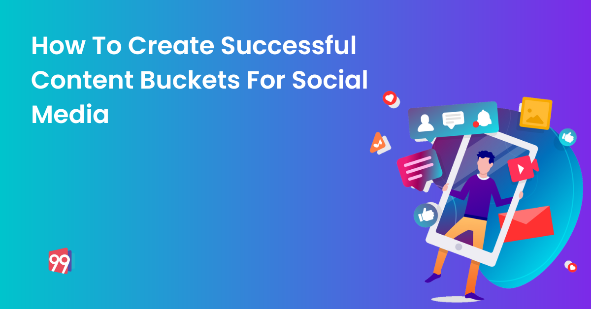 How To Create Successful Content Buckets For Social Media