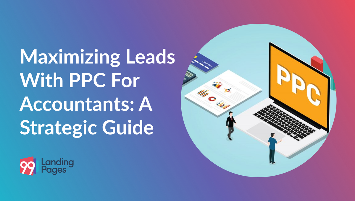 Maximizing Leads with PPC for Accountants: A Strategic Guide