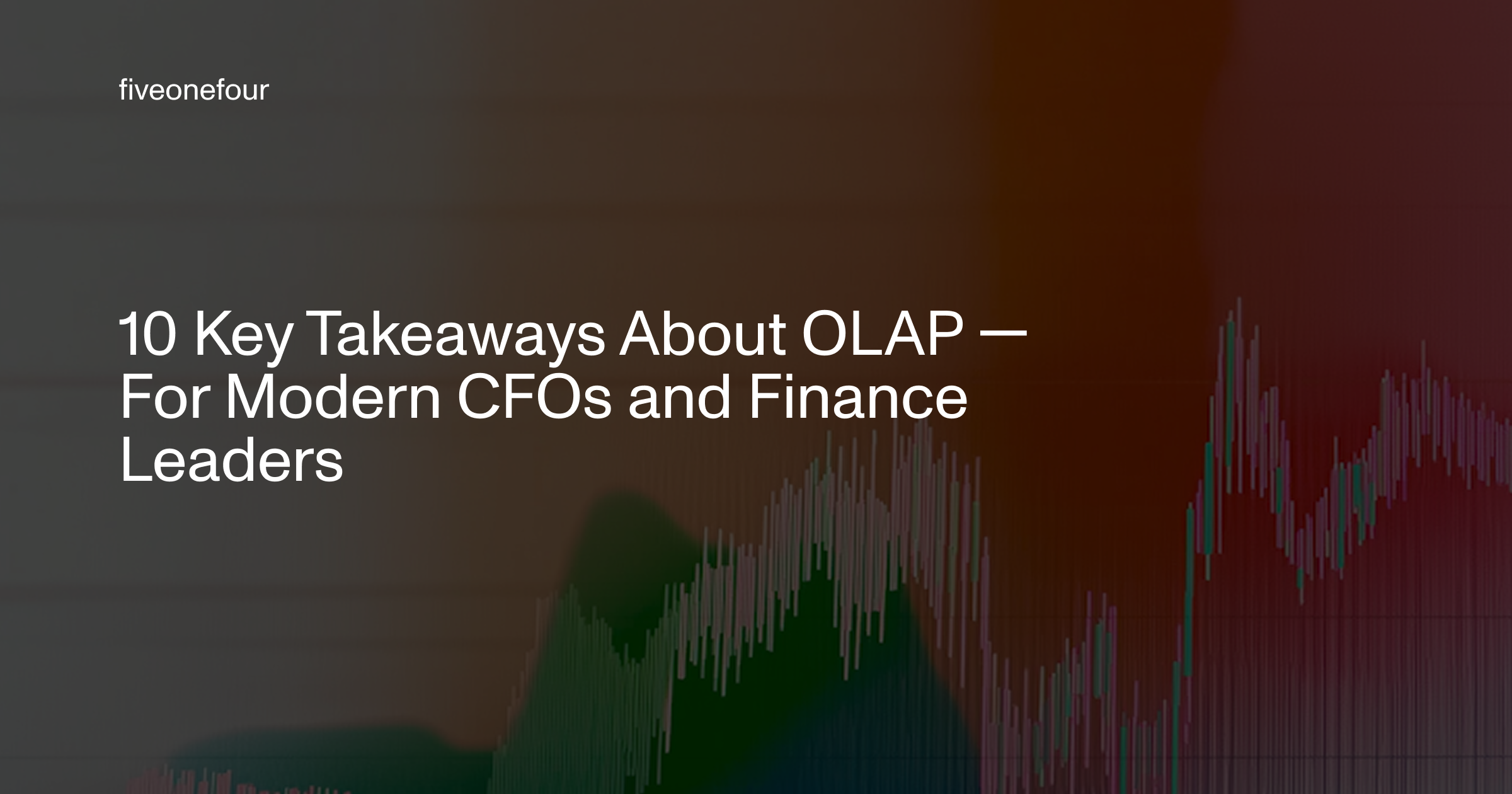colorful image of finance data with title in white on top: 10 Key Takeaways About OLAP — For Modern CFOs and Finance Leaders
