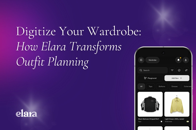 Digitize Your Wardrobe: How Elara Transforms Outfit Planning