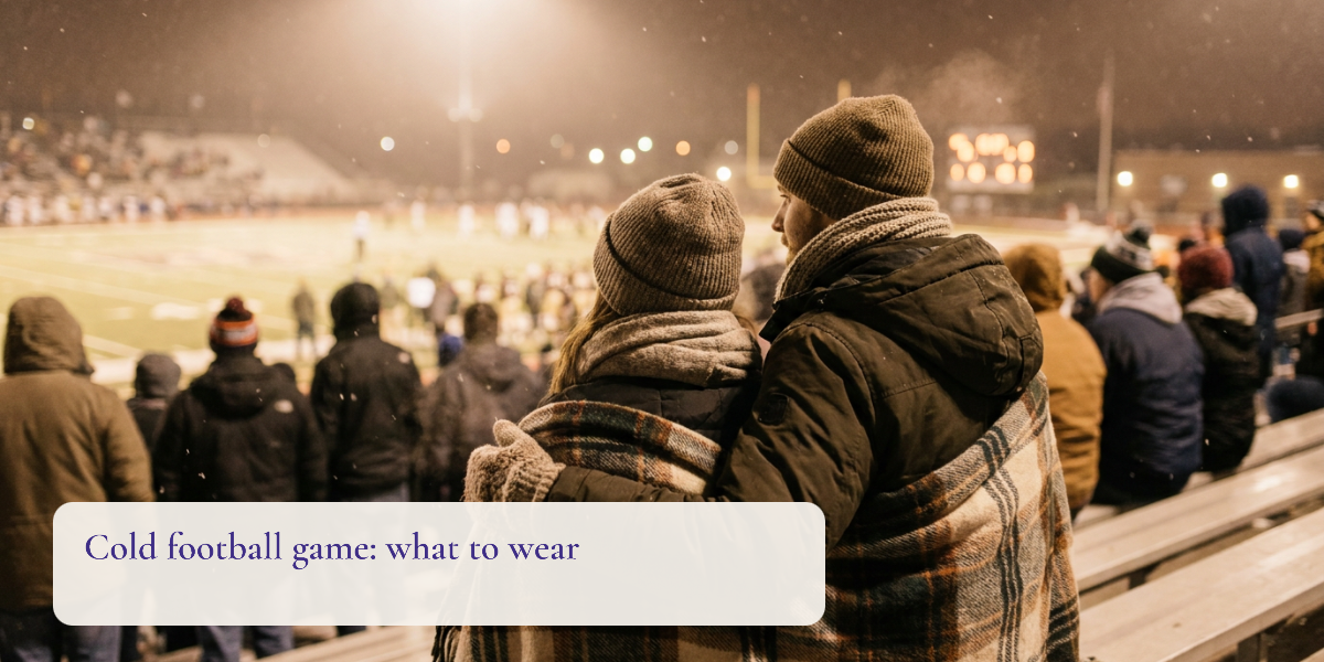 What to Wear to a Football Game in Cold Weather: Layers and Bag Rules