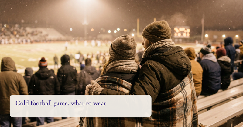 What to Wear to a Football Game in Cold Weather: Layers and Bag Rules