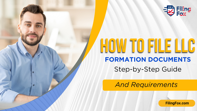 How to File LLC Formation Documents: Step-by-Step Guide and Requirements