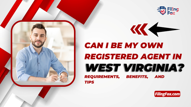 Can I Be My Own Registered Agent in West Virginia? Requirements, Benefits, and Tips