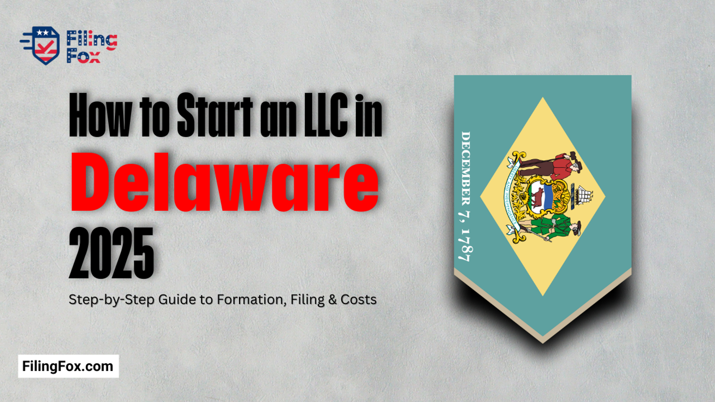 How to Start an LLC in Delaware 2025: Step-by-Step Guide to Formation, Filing & Costs