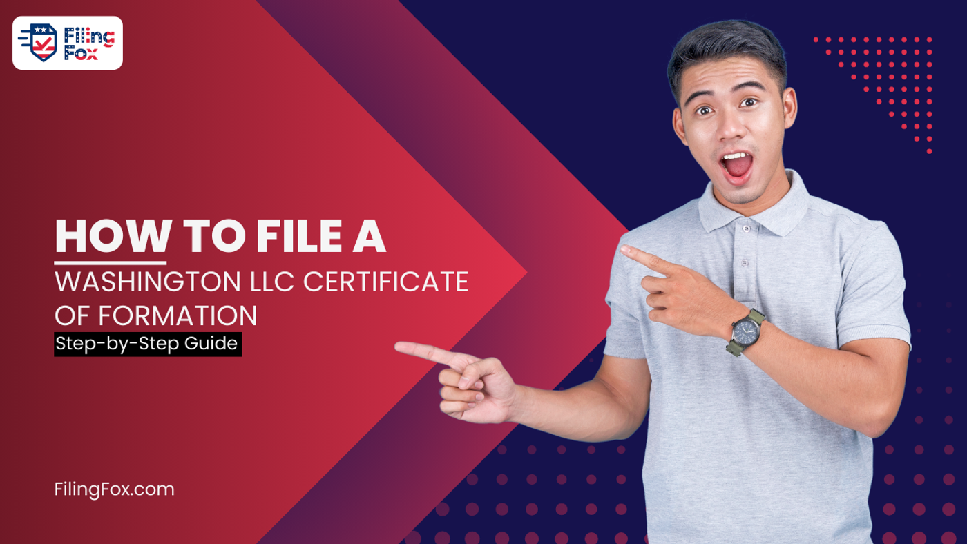 How to File a Washington LLC Certificate of Formation: Step-by-Step Guide