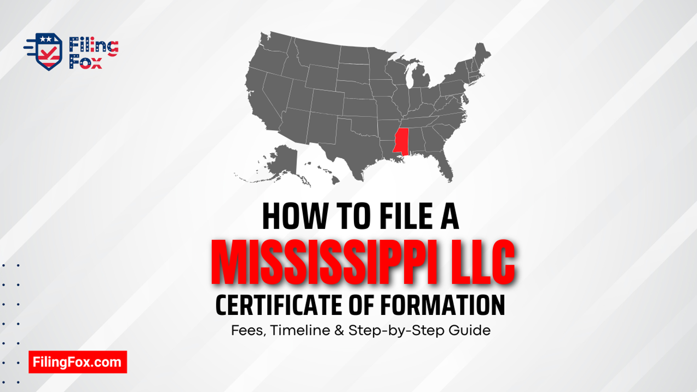 How to File a Mississippi LLC Certificate of Formation: Fees, Timeline & Step-by-Step Guide